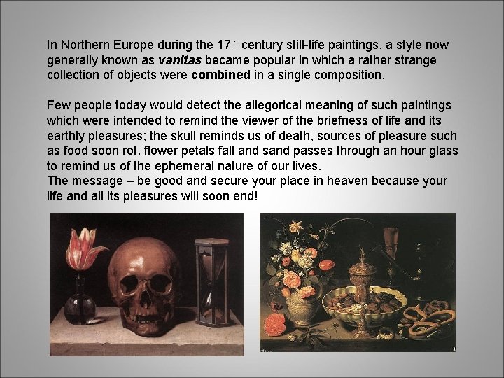 In Northern Europe during the 17 th century still-life paintings, a style now generally