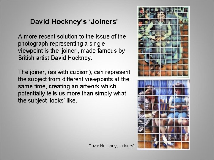 David Hockney’s ‘Joiners’ A more recent solution to the issue of the photograph representing