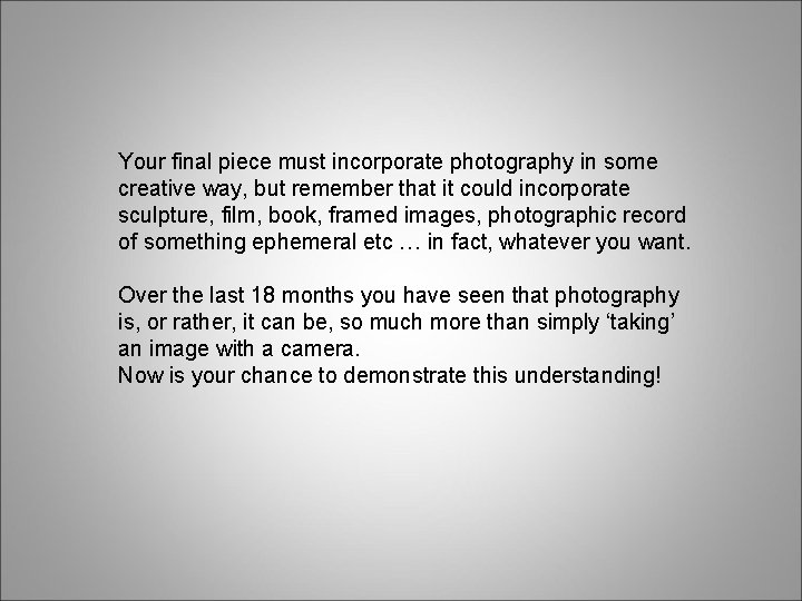 Your final piece must incorporate photography in some creative way, but remember that it