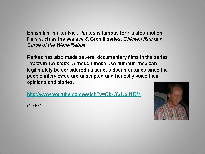 British film-maker Nick Parkes is famous for his stop-motion films such as the Walace