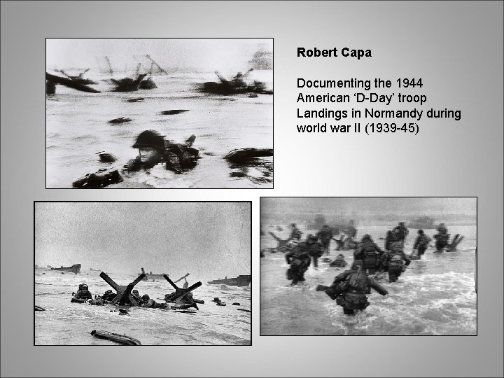 Robert Capa Documenting the 1944 American ‘D-Day’ troop Landings in Normandy during world war