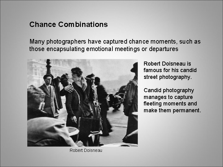 Chance Combinations Many photographers have captured chance moments, such as those encapsulating emotional meetings