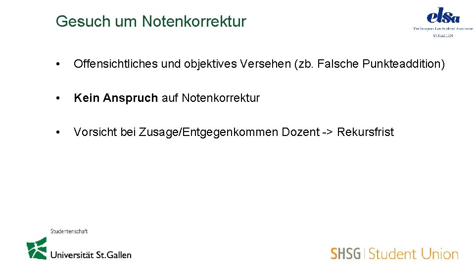 Gesuch um Notenkorrektur • Offensichtliches und objektives Versehen (zb. Falsche Punkteaddition) • Kein Anspruch