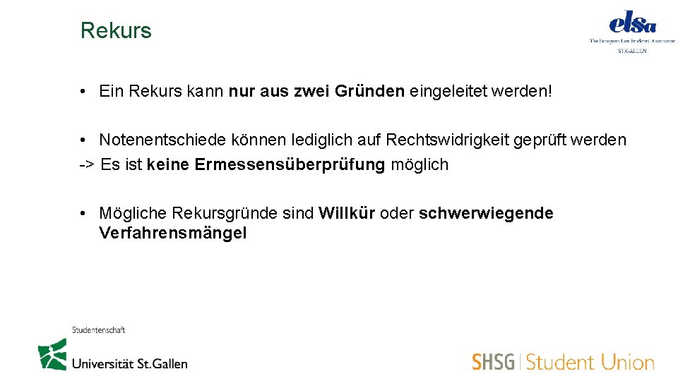 Rekurs • Ein Rekurs kann nur aus zwei Gründen eingeleitet werden! • Notenentschiede können