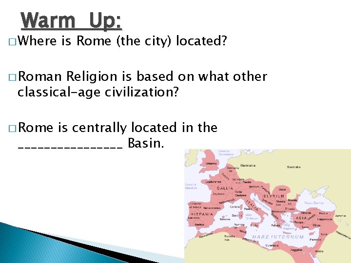 Warm Up: � Where is Rome (the city) located? � Roman Religion is based