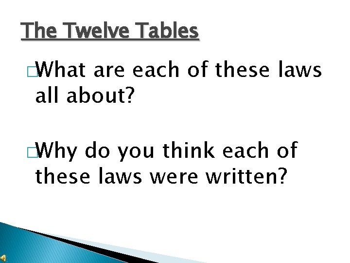 The Twelve Tables �What are each of these laws all about? �Why do you