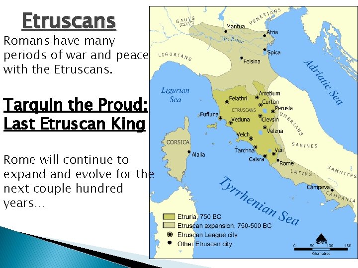 Etruscans Romans have many periods of war and peace with the Etruscans. Tarquin the