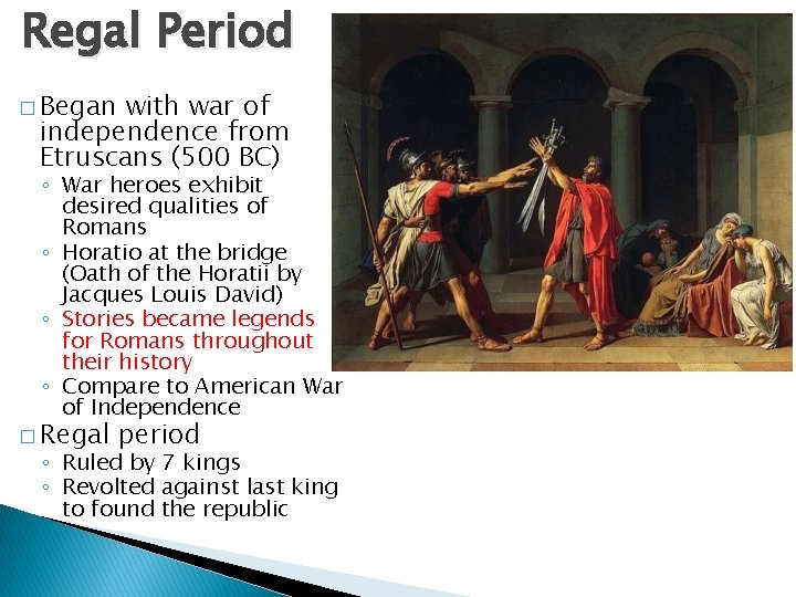 Regal Period � Began with war of independence from Etruscans (500 BC) ◦ War