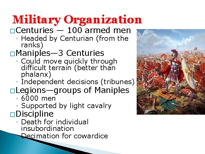 Military Organization � Centuries — 100 armed men ◦ Headed by Centurian (from the