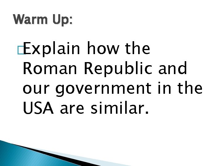 Warm Up: �Explain how the Roman Republic and our government in the USA are