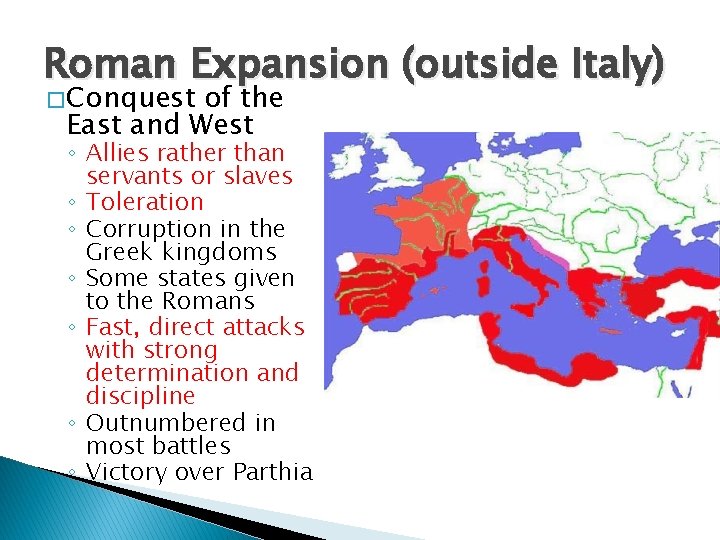 Roman Expansion (outside Italy) � Conquest of the East and West ◦ Allies rather