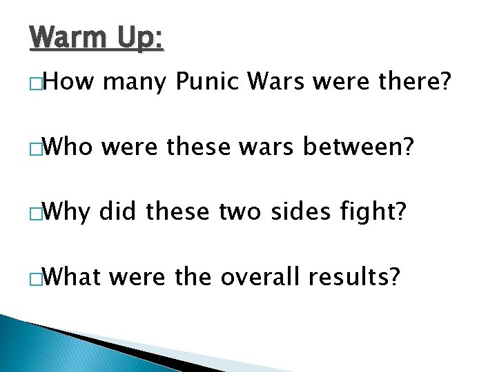Warm Up: �How many Punic Wars were there? �Who were these wars between? �Why