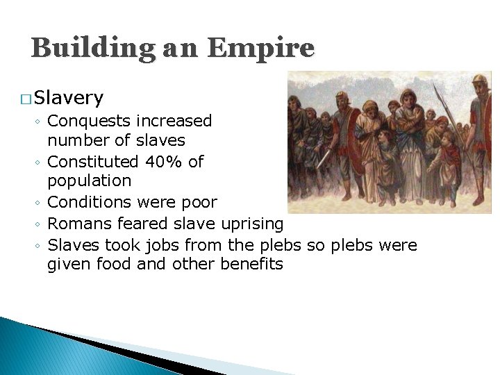 Building an Empire � Slavery ◦ Conquests increased the number of slaves ◦ Constituted
