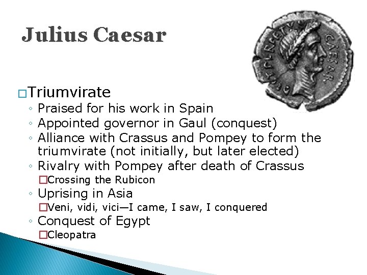 Julius Caesar � Triumvirate ◦ Praised for his work in Spain ◦ Appointed governor