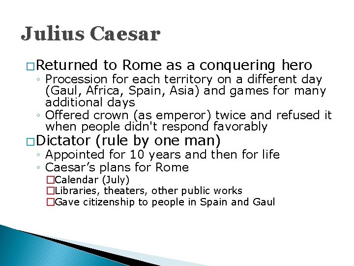 Julius Caesar � Returned to Rome as a conquering hero ◦ Procession for each