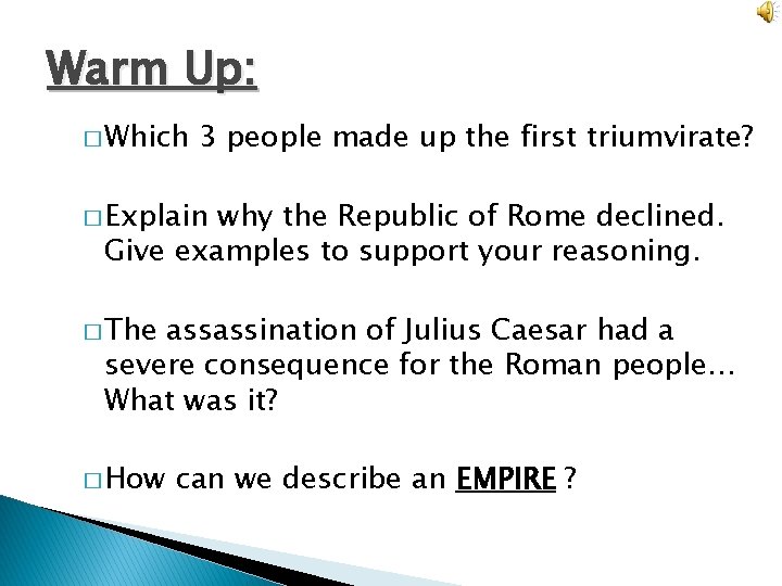 Warm Up: � Which 3 people made up the first triumvirate? � Explain why