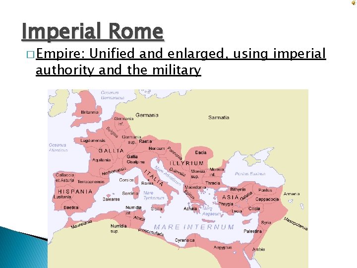 Imperial Rome � Empire: Unified and enlarged, using imperial authority and the military 