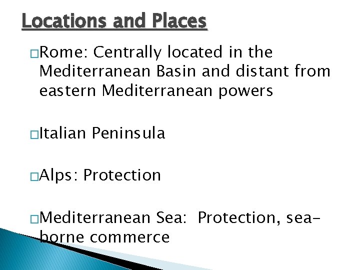 Locations and Places �Rome: Centrally located in the Mediterranean Basin and distant from eastern