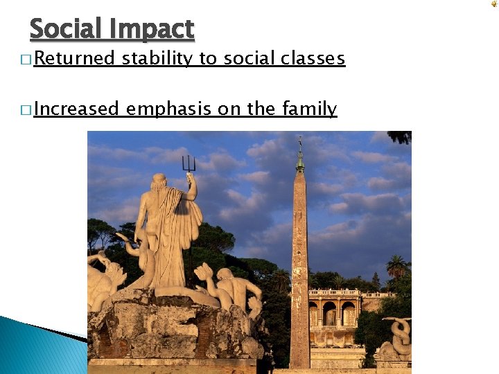 Social Impact � Returned stability to social classes � Increased emphasis on the family