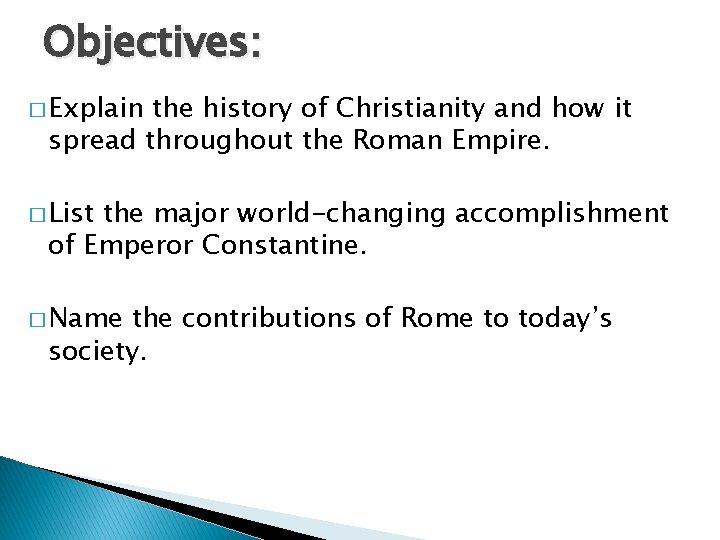 Objectives: � Explain the history of Christianity and how it spread throughout the Roman