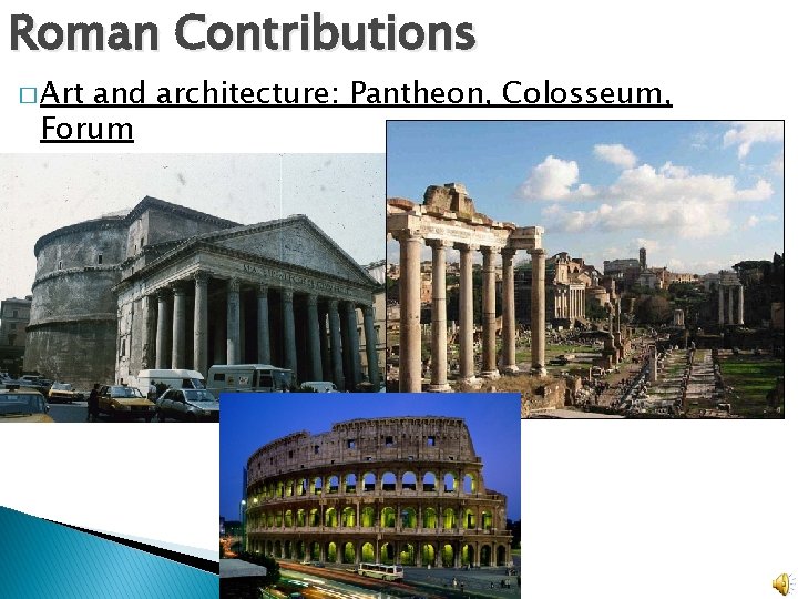 Roman Contributions � Art and architecture: Pantheon, Colosseum, Forum 