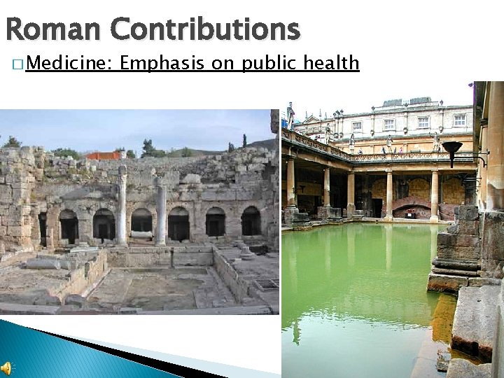 Roman Contributions � Medicine: Emphasis on public health 