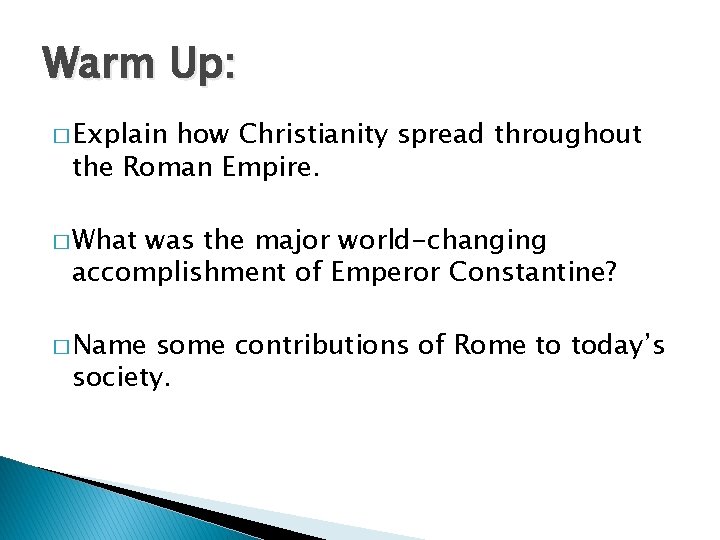 Warm Up: � Explain how Christianity spread throughout the Roman Empire. � What was