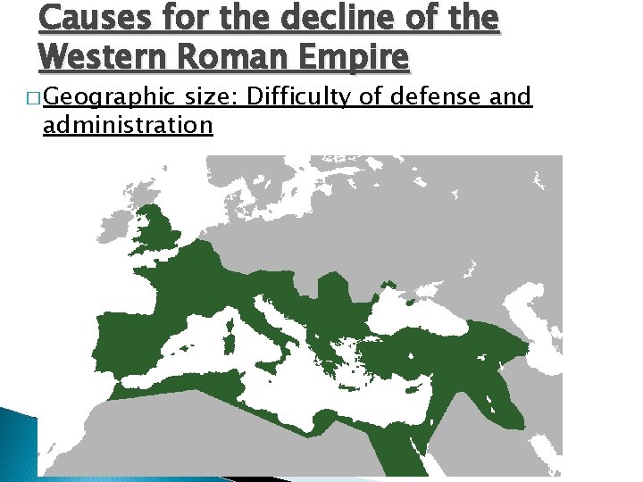 Causes for the decline of the Western Roman Empire � Geographic size: Difficulty of