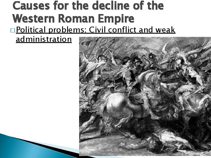 Causes for the decline of the Western Roman Empire � Political problems: Civil conflict