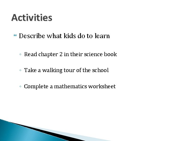 Activities Describe what kids do to learn ◦ Read chapter 2 in their science