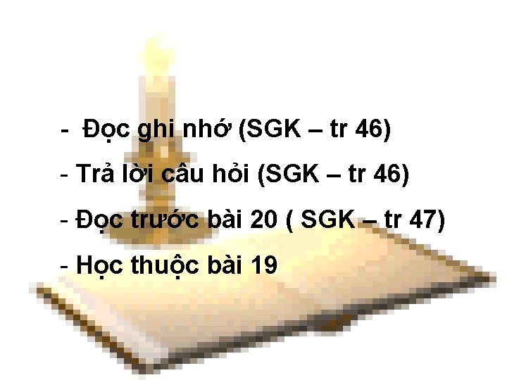 - Đọc ghi nhớ (SGK – tr 46) - Trả lời câu hỏi (SGK