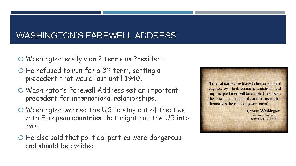 WASHINGTON’S FAREWELL ADDRESS Washington easily won 2 terms as President. He refused to run