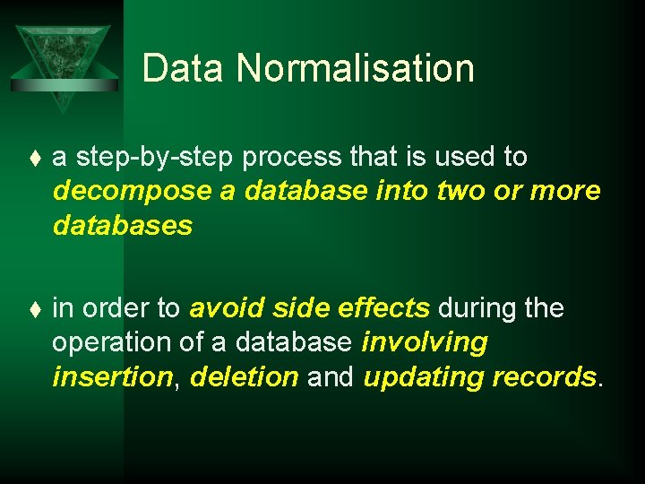 Data Normalisation t a step-by-step process that is used to decompose a database into