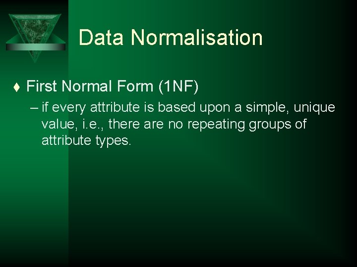 Data Normalisation t First Normal Form (1 NF) – if every attribute is based