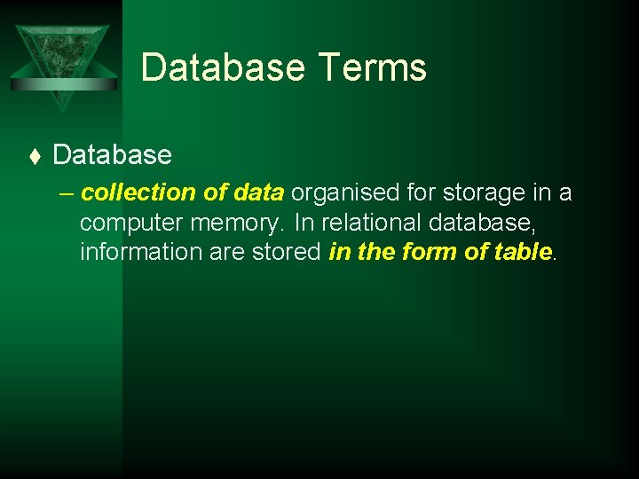Database Terms t Database – collection of data organised for storage in a computer