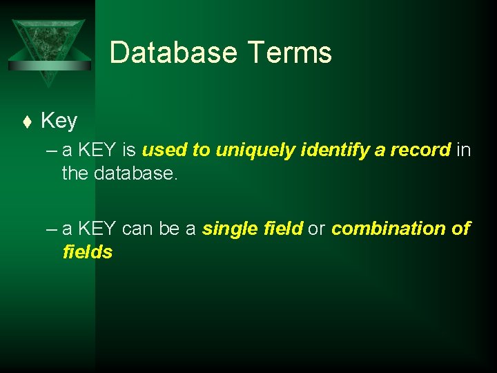 Database Terms t Key – a KEY is used to uniquely identify a record
