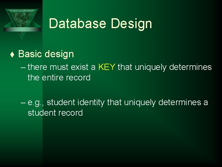 Database Design t Basic design – there must exist a KEY that uniquely determines