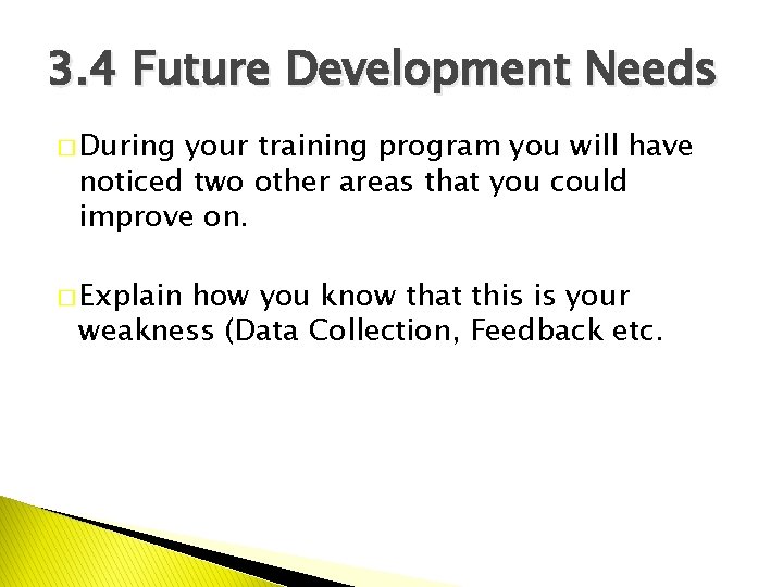 3. 4 Future Development Needs � During your training program you will have noticed