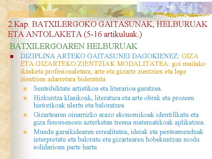 2. Kap. BATXILERGOKO GAITASUNAK, HELBURUAK ETA ANTOLAKETA (5 -16 artikuluak. ) BATXILERGOAREN HELBURUAK n