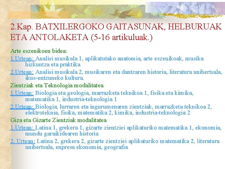 2. Kap. BATXILERGOKO GAITASUNAK, HELBURUAK ETA ANTOLAKETA (5 -16 artikuluak. ) Arte eszenikoen bidea: