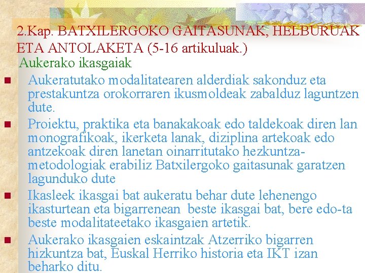 n n 2. Kap. BATXILERGOKO GAITASUNAK, HELBURUAK ETA ANTOLAKETA (5 -16 artikuluak. ) Aukerako