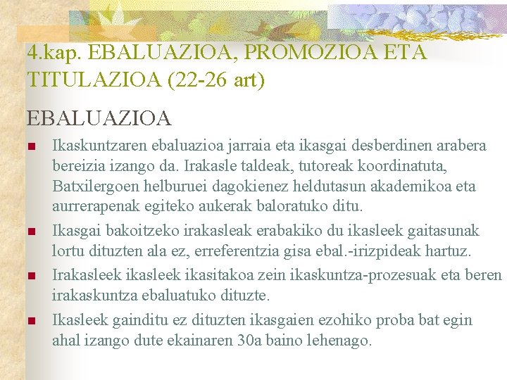 4. kap. EBALUAZIOA, PROMOZIOA ETA TITULAZIOA (22 -26 art) EBALUAZIOA n n Ikaskuntzaren ebaluazioa