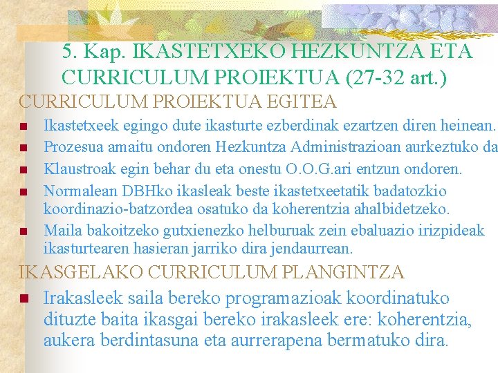 5. Kap. IKASTETXEKO HEZKUNTZA ETA CURRICULUM PROIEKTUA (27 -32 art. ) CURRICULUM PROIEKTUA EGITEA