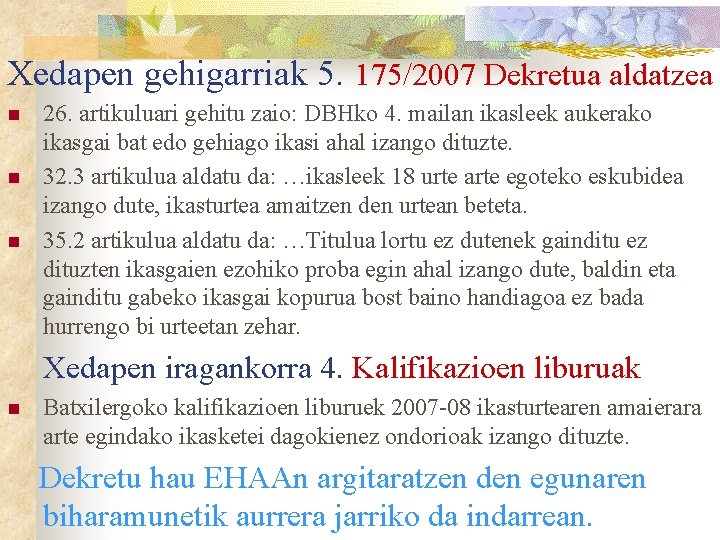 Xedapen gehigarriak 5. 175/2007 Dekretua aldatzea n n n 26. artikuluari gehitu zaio: DBHko