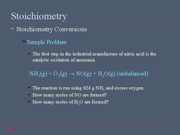Stoichiometry Conversions Sample Problem The first step in the industrial manufacture of nitric acid