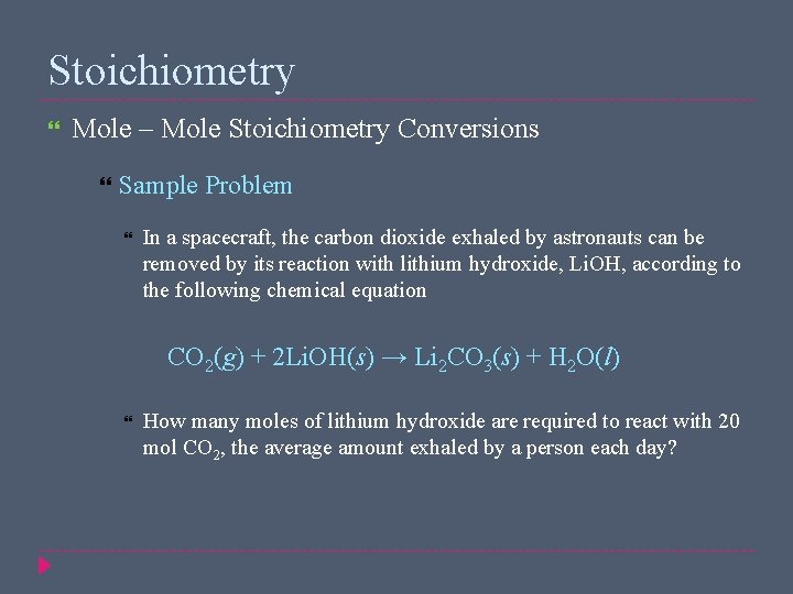 Stoichiometry Mole – Mole Stoichiometry Conversions Sample Problem In a spacecraft, the carbon dioxide
