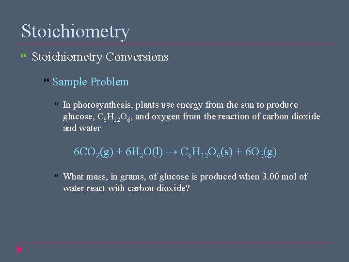 Stoichiometry Conversions Sample Problem In photosynthesis, plants use energy from the sun to produce
