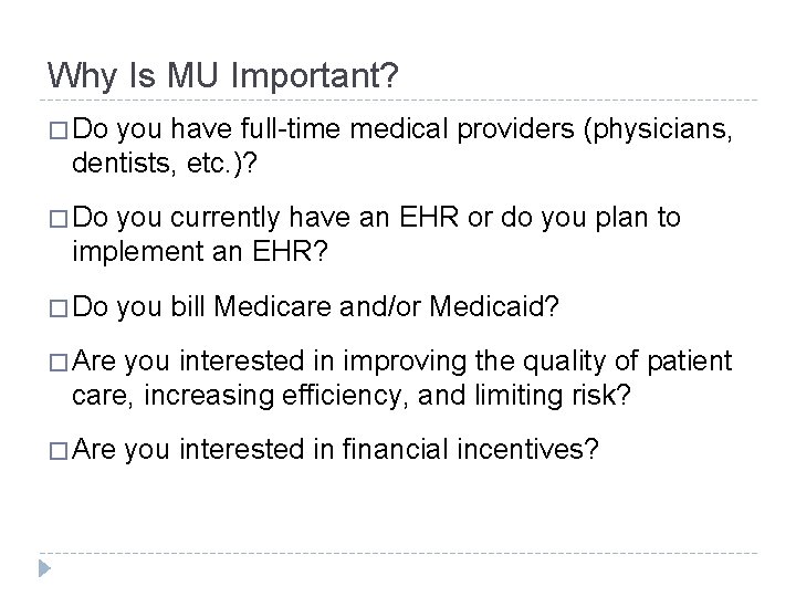 Why Is MU Important? � Do you have full-time medical providers (physicians, dentists, etc.