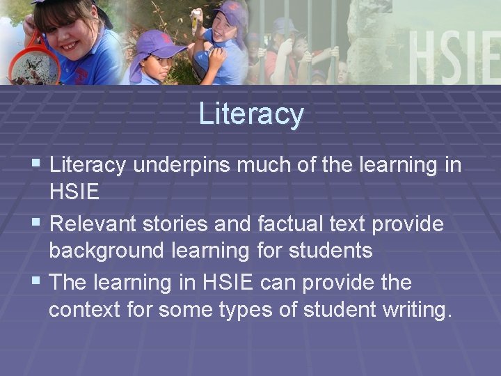 Literacy § Literacy underpins much of the learning in HSIE § Relevant stories and