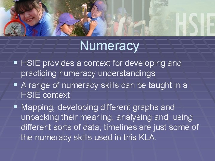 Numeracy § HSIE provides a context for developing and practicing numeracy understandings § A
